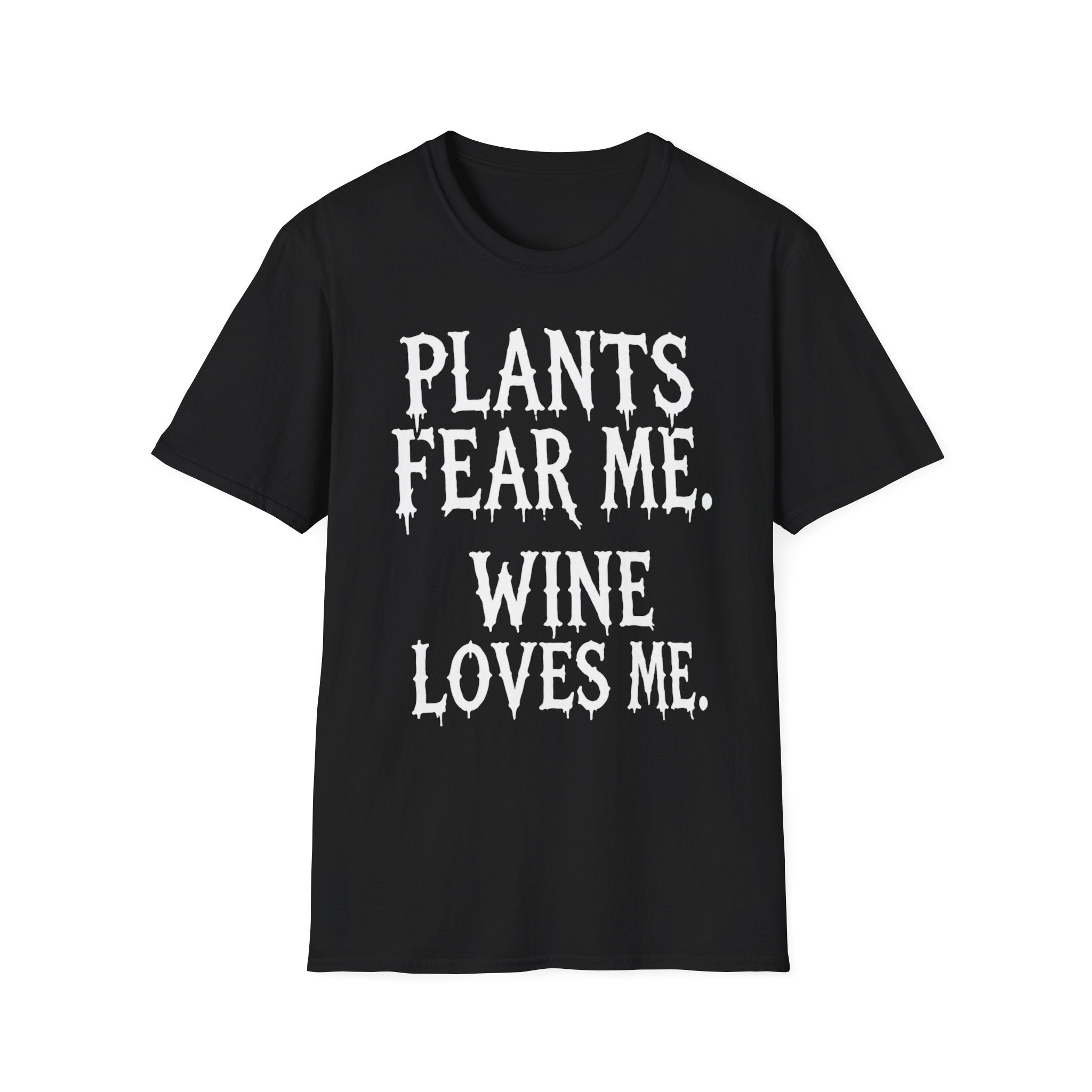 Plants Fear Me. Wine Loves Me