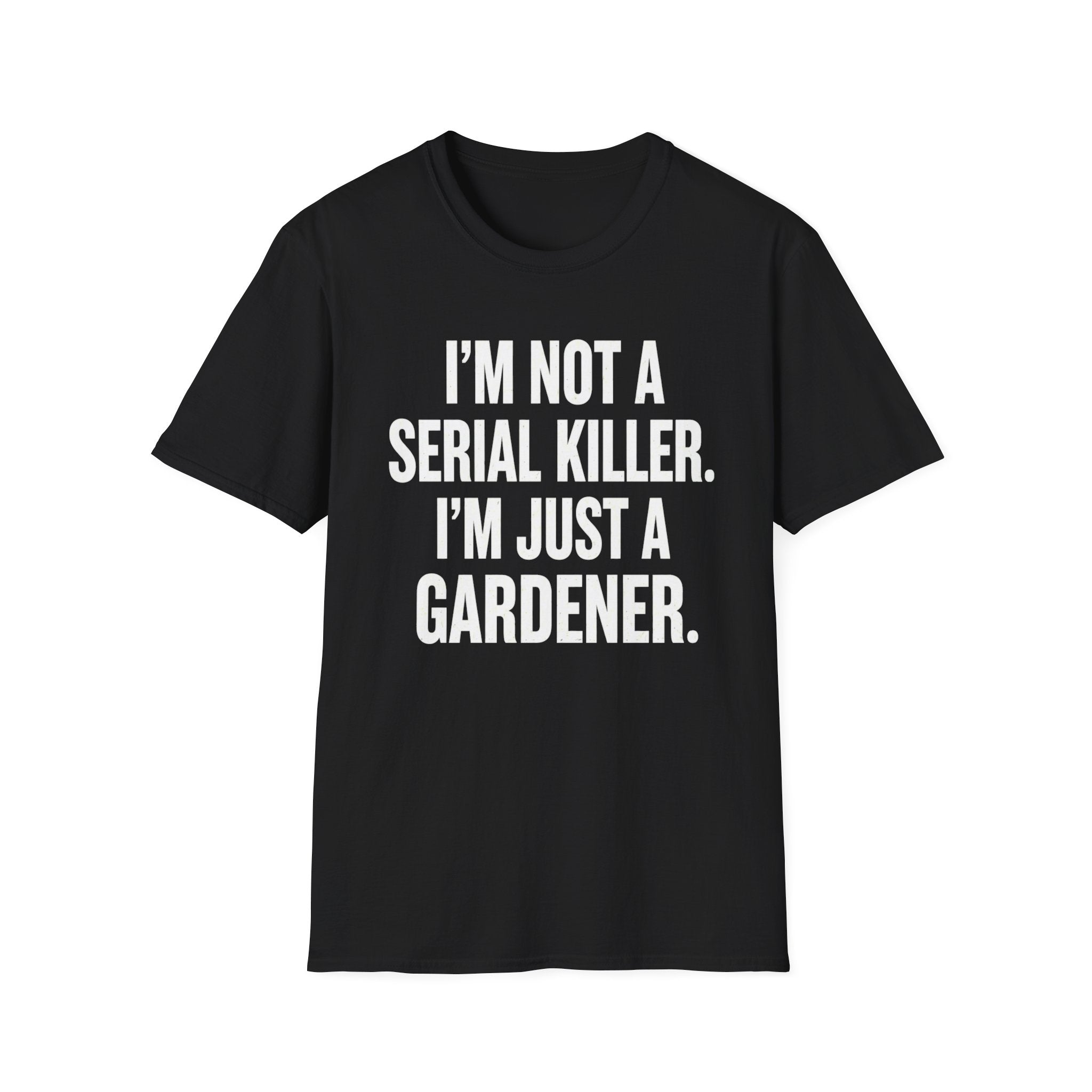 I'm Not A Serial Killer. I'm Just A Gardener